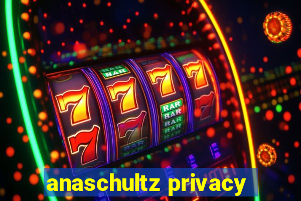 anaschultz privacy